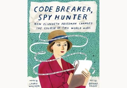 Code Breaker, Spy Hunter: How Elizabeth Friedman Changed the Course of Two World Wars